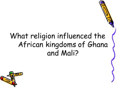 What religion influenced the African kingdoms of Ghana and Mali?