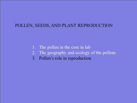 POLLEN, SEEDS, AND PLANT REPRODUCTION