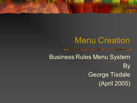 Menu Creation Business Rules Menu System By George Tisdale (April 2005)