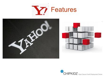 Features. Yahoo! Features My Yahoo! Flickr Delicious Yahoo! Pipes Yahoo! Maps Yahoo! Developer Network (YDN) Yahoo! Finance Yahoo! Mobile Yahoo! Hot.