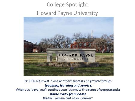 Howard Payne University College Spotlight Howard Payne University “At HPU we invest in one another’s success and growth through teaching, learning and.