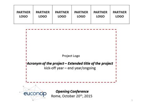 Acronym of the project – Extended title of the project kick-off year – end year/ongoing Opening Conference Opening Conference Rome, October 20 th, 2015.