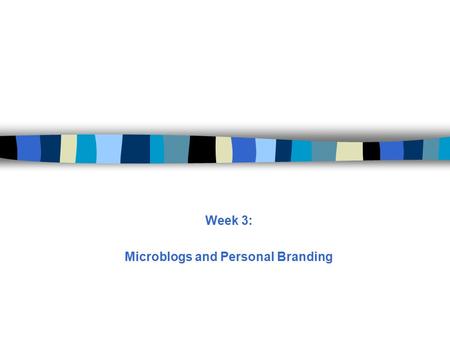 Week 3: Microblogs and Personal Branding