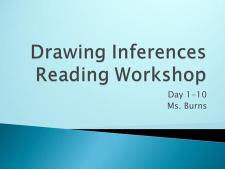 Day 1-10 Ms. Burns.  Big Understanding: Students will blend their thoughts, beliefs, and knowledge in order to figure something out that has not been.