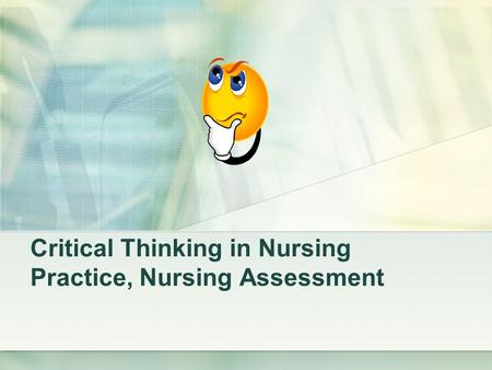 Critical Thinking in Nursing Practice, Nursing Assessment.