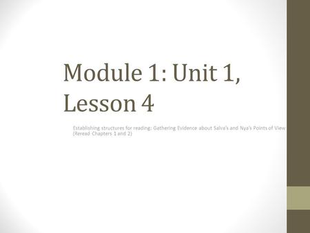 Module 1: Unit 1, Lesson 4 Establishing structures for reading: Gathering Evidence about Salva’s and Nya’s Points of View (Reread Chapters 1 and 2)