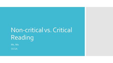 Non-critical vs. Critical Reading Ms. Mo OCSA. What were the two different “levels” of reading we experienced in today’s opening activity? “How to Bartle.