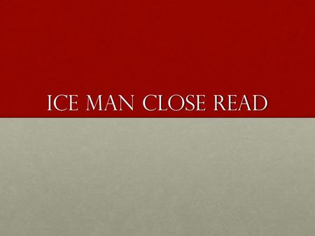 Ice man close read. Bellwork Please take out your Unit 2 Vocabulary from yesterday and hop to it! You have about 20 minutes to finish up. Absent yesterday?