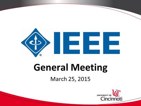 General Meeting March 25, 2015. Joining IEEE 1.campuslink.uc.edu 2.Log in 3.Click “Organizations” 4.Directory  click “ T ” 5.Click “IEEE” 6.Click “Join.