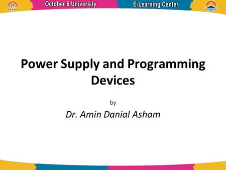 Power Supply and Programming Devices by Dr. Amin Danial Asham.