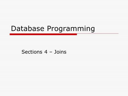 Database Programming Sections 4 – Joins. Marge Hohly2 Overview  Oracle Proprietary Joins (8i and prior): Cartesian Product Equijoin Non-equijoin Outer.