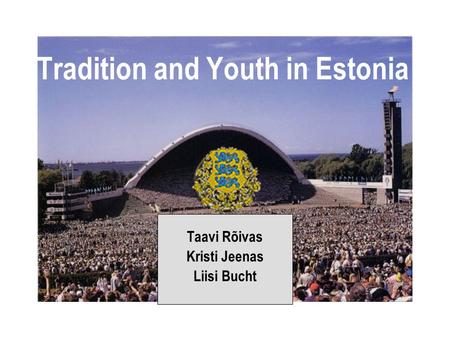 Tradition and Youth in Estonia Taavi Rõivas Kristi Jeenas Liisi Bucht.