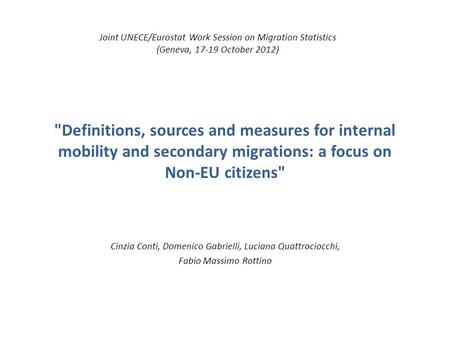 Definitions, sources and measures for internal mobility and secondary migrations: a focus on Non-EU citizens Cinzia Conti, Domenico Gabrielli, Luciana.