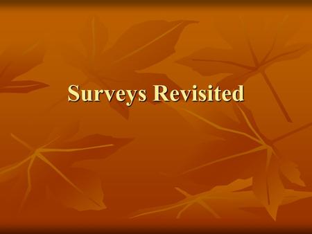 Surveys Revisited. Steps for administering a survey Identify a population (will be Fenger students) Identify a population (will be Fenger students) Select.