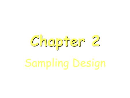 Chapter 2 Sampling Design. How do we gather data? Surveys Opinion polls Interviews Studies –Observational –Retrospective (past) –Prospective (future)