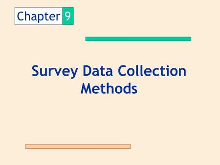 Chapter9 Survey Data Collection Methods. Advantages of Surveys Standardization Ease of administration Ability to tap the “unseen” Suitability to tabulation.