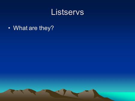 Listservs What are they?. Listservs-What are they for? Provide a convenient, fast way to communicate with the class. Give students a sense of publishing.