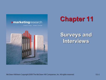 McGraw-Hill/Irwin Copyright 2006 The McGraw-Hill Companies, Inc. All rights reserved. 11-1 Chapter 11 Surveys and Interviews.