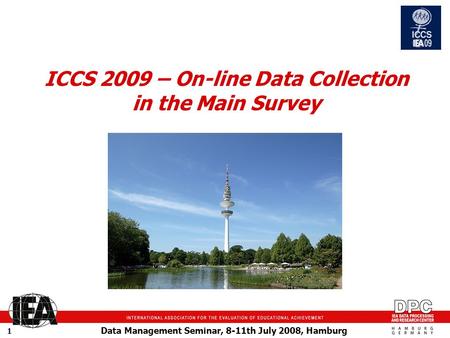 Data Management Seminar, 8-11th July 2008, Hamburg 1 ICCS 2009 – On-line Data Collection in the Main Survey.