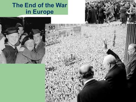 The End of the War in Europe. Framing this lecture… I’d taken us to the end of 1944 Britain started to turn the Battle of the Atlantic Normandy Invasion.