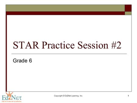 Copyright © Ed2Net Learning, Inc.1 STAR Practice Session #2 Grade 6.