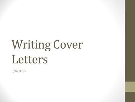 Writing Cover Letters 9/4/2015. Announcements Feeder 3 (Cover letter) Draft due Wednesday 9/9) Final of Feeder 2.2 due Friday 9/11). Interviews will be.