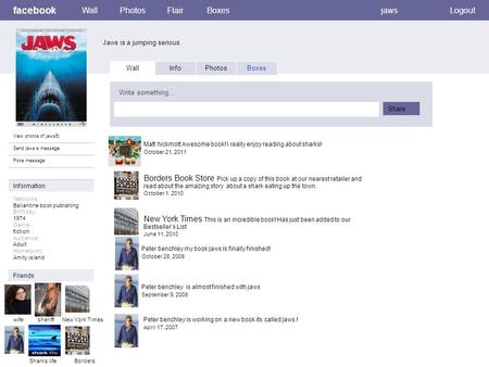 Facebook Jaws is a jumping serious. WallPhotosFlairBoxesjawsLogout View photos of jaws5) Send jaws a message Poke message Wall InfoPhotosBoxes Write something…