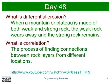 1Daily Warm-Up Exercises Day 48 What is differential erosion? When a mountain or plateau is made of both weak and strong rock, the weak rock wears away.