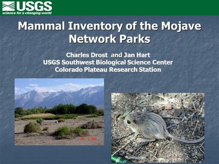 Mammal Inventory of the Mojave Network Parks and Charles Drost and Jan Hart USGS Southwest Biological Science Center Colorado Plateau Research Station.