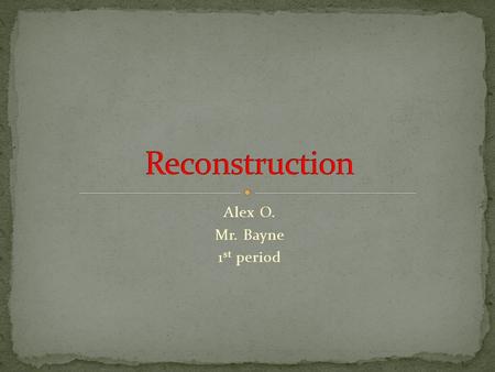 Alex O. Mr. Bayne 1 st period.  President Lincoln believed that the South shouldn’t be punished for the Civil War.  5 days after Lee’s surrender, Lincoln.