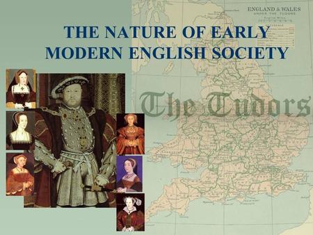 THE NATURE OF EARLY MODERN ENGLISH SOCIETY. “The past is another country. They do things differently there.”