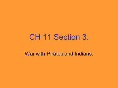 CH 11 Section 3. War with Pirates and Indians.. Mediterranean Pirates from the Barbary Coast demanded tribute from European and American traders.