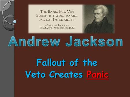 Fallout of the Veto Creates Panic. Era of Van Buren Nation prospered under Jackson Nation prospered under Jackson Whig Party formed as opponentstoJackson.