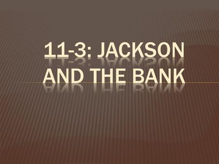  Jackson attacked the bank as being an organization of wealthy Easterners which ordinary citizens had no control  Jackson still felt the bank was unconstitutional.