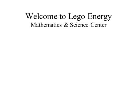 Welcome to Lego Energy Mathematics & Science Center.