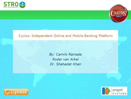 By: Camilo Ramada Roder van Arkel Dr. Shahadat Khan Cyclos: Independent Online and Mobile Banking Platform.