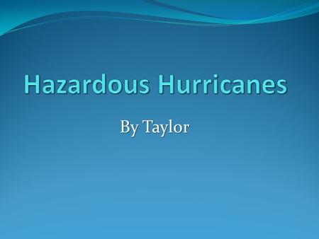 By Taylor. Where does it happen? Hurricanes usually occur on beaches or in the water along the eastern states including parts of Texas, Florida, Virginia,