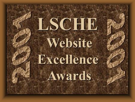 LSCHEWebsiteExcellenceAwards. 2001 LSCHE Website Excellence Award “Honorable Mention” (6th place tie in National Competition) Teaching/Learning Center.