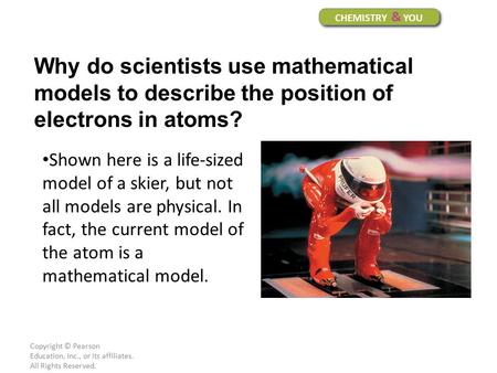 Copyright © Pearson Education, Inc., or its affiliates. All Rights Reserved. Shown here is a life-sized model of a skier, but not all models are physical.
