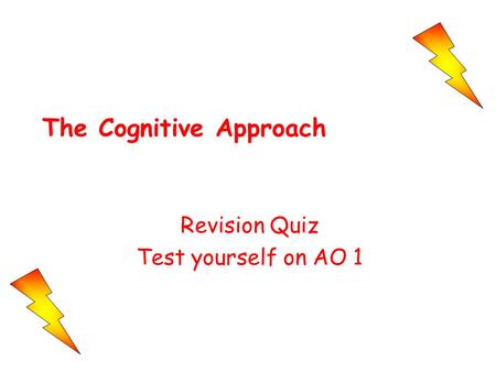 The Cognitive Approach Revision Quiz Test yourself on AO 1.