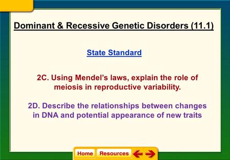 State Standard 2C. Using Mendel’s laws, explain the role of meiosis in reproductive variability. 2D. Describe the relationships between changes in DNA.