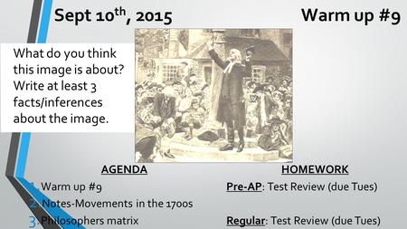 Sept 10 th, 2015 Warm up #9 AGENDA 1. Warm up #9 2. Notes-Movements in the 1700s 3. Philosophers matrix HOMEWORK Pre-AP: Test Review (due Tues) Regular: