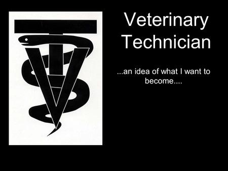 Veterinary Technician...an idea of what I want to become....