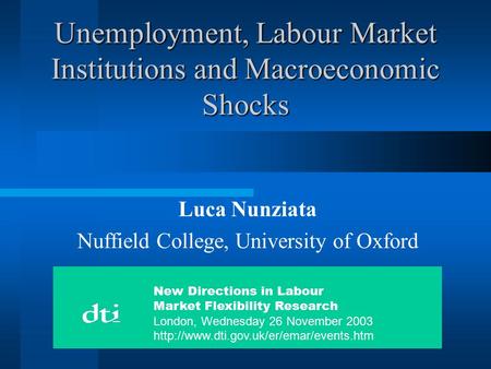 Unemployment, Labour Market Institutions and Macroeconomic Shocks Luca Nunziata Nuffield College, University of Oxford New Directions in Labour Market.