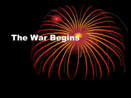 The War Begins. The arrival of the British Paul Revere’s Midnight Ride One if by land, two if by sea The British arrived by Sea The British are coming…The.