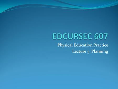 Physical Education Practice Lecture 5 Planning. Planning and the NZC Learning Outcome Students will incorporate the NZC into their planning. Students.