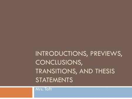 Introductions, Previews, Conclusions, Transitions, and Thesis Statements Mrs. Taft.