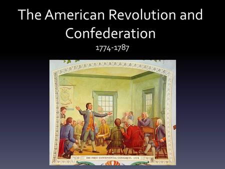 The American Revolution and Confederation 1774-1787.