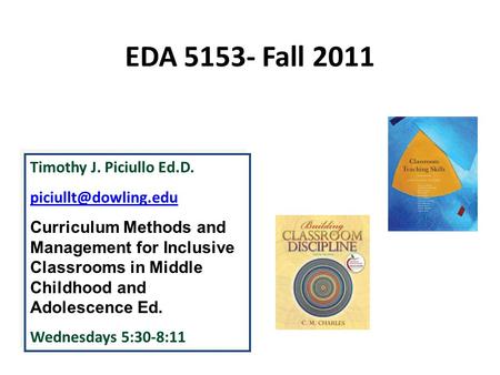 EDA 5153- Fall 2011 Timothy J. Piciullo Ed.D. Curriculum Methods and Management for Inclusive Classrooms in Middle Childhood and Adolescence.