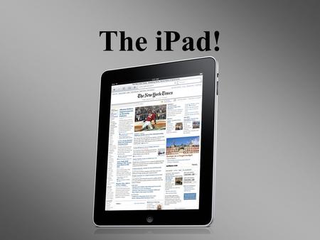 The iPad!. Messagepad Apples first venture through the tablet device format was the messagepad. 17 years later apple tried again and got the iPad.